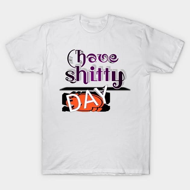 have A Shitty DAY 4D T-Shirt by perfect x Shopping